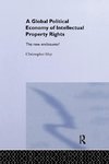 The Global Political Economy of Intellectual Property Rights