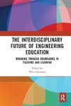 The Interdisciplinary Future of Engineering Education