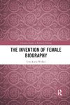 The Invention of Female Biography