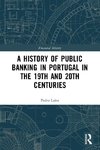 A History of Public Banking in Portugal in the 19th and 20th Centuries