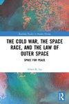 The Cold War, the Space Race, and the Law of Outer Space