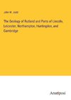 The Geology of Rutland and Parts of Lincoln, Leicester, Northampton, Huntingdon, and Cambridge