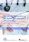 Die kritischen Erfolgsfaktoren der digitalen Transformation im Krankenhaus