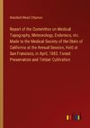 Report of the Committee on Medical Topography, Meteorology, Endemics, etc. Made to the Medical Society of the State of California at the Annual Session, Held at San Francisco, in April, 1883. Forest Preservation and Timber Cultivation