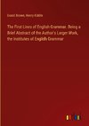 The First Lines of English Grammar. Being a Brief Abstract of the Author's Larger Work, the Institutes of Englidh Grammar