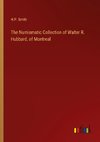 The Numismatic Collection of Walter R. Hubbard, of Montreal