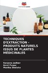 TECHNIQUES D'EXTRACTION - PRODUITS NATURELS ISSUS DE PLANTES MÉDICINALES