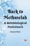 Back To Methuselah A Metabiological Pentateuch