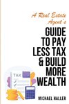 A Real Estate Agent's Guide to Pay Less Tax & Build More Wealth