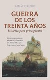 Guerra de los Treinta Años Historia para principiantes Circunstancias, curso y efectos de la Guerra de los Treinta Años y el largo camino hacia la paz