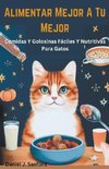 Alimentar Mejor a tu Mejor  Comidas y Golosinas Fáciles y Nutritivas Para Gatos