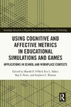 Using Cognitive and Affective Metrics in Educational Simulations and Games