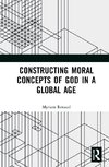 Constructing Moral Concepts of God in a Global Age