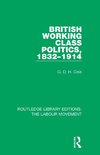 British Working Class Politics, 1832-1914