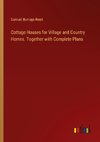 Cottage Houses for Village and Country Homes. Together with Complete Plans