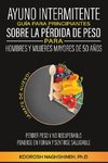 AYUNO INTERMITENTE GUÍA PARA PRINCIPIANTES  SOBRE LA PÉRDIDA DE PESO PARA  HOMBRES Y MUJERES MAYORES DE 50 AÑOS