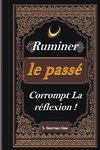 Ruminer Le passé Corrompt La Reflexion !