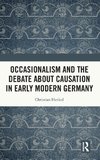 Occasionalism and the Debate about Causation in Early Modern Germany