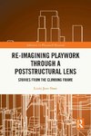 Re-imagining Playwork through a Poststructural Lens