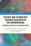 Science and Technology Teacher Education in the Anthropocene