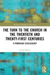 The Turn to The Church in The Twentieth and Twenty-First Centuries