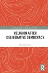 Religion after Deliberative Democracy