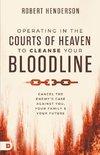 Operating in the Courts of Heaven to Cleanse Your Bloodline