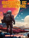 Aventuras de astronautas - Libro de colorear - Colección artística de diseños espaciales