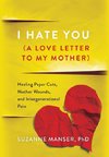 I Hate You (A Love Letter to My Mother)