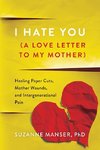 I Hate You (A Love Letter to My Mother)