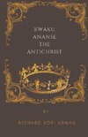 Kwaku Ananse The Antichrist
