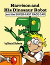 Harrison and his Dinosaur Robot and the Super-Fast Race Car