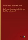 Our Revenue System and the Civil Service: Shall They be Reformed?