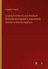 La pena di morte e la sua abolizione dichiarate teoricamente e storicamente secondo le filosofia hegeliana