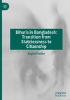 Biharis in Bangladesh: Transition from Statelessness to Citizenship