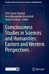 Consciousness Studies in Sciences and Humanities: Eastern and Western Perspectives