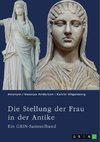 Die Stellung der Frau in der Antike. Zurückgezogene Athenerinnen, vermögende Römerinnen und starke Spartiatinnen