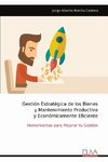 Gestión Estratégica de los Bienes y Mantenimiento Productiva y Económicamente Eficiente