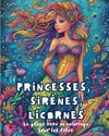 Princesses,  Sirènes, Licornes - Le grand livre de coloriage  pour les filles