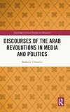 Discourses of the Arab Revolutions in Media and Politics