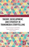 Theory, Development, and Strategy in Transmedia Storytelling