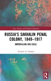 Russia's Sakhalin Penal Colony, 1849-1917