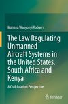 The Law Regulating Unmanned Aircraft Systems in the United States, South Africa and Kenya