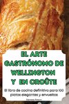 EL ARTE GASTRÓNOMO DE WELLINGTON Y EN CROÛTE