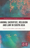 Animal Sacrifice, Religion and Law in South Asia