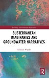 Subterranean Imaginaries and Groundwater Narratives