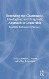 Extending the Charismatic, Ideological, and Pragmatic Approach to Leadership