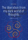 The liberation from my dark world of thoughts