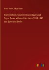 Briefwechsel zwischen Bruno Bauer und Edgar Bauer während der Jahre 1839-1842 aus Bonn und Berlin