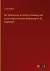 Der Optimismus als Weltanschauung und seine religiös ethische Bedeutung für die Gegenwart